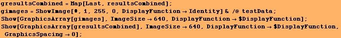 gresultsCombined = Map[Last, resultsCombined] ; gimages = ShowImage[#, 1, 255, 0, DisplayFunct ... ined], ImageSize640, DisplayFunction$DisplayFunction, GraphicsSpacing0] ; 