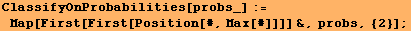 ClassifyOnProbabilities[probs_] := Map[First[First[Position[#, Max[#]]]] &, probs, {2}] ;